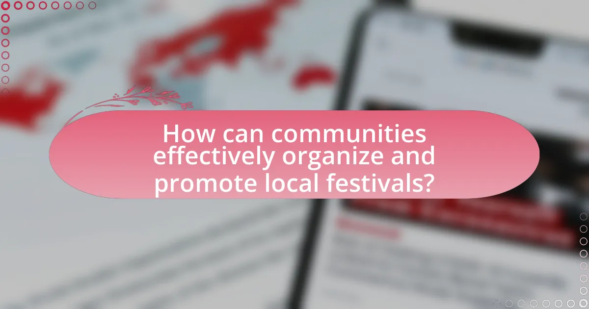 How can communities effectively organize and promote local festivals?