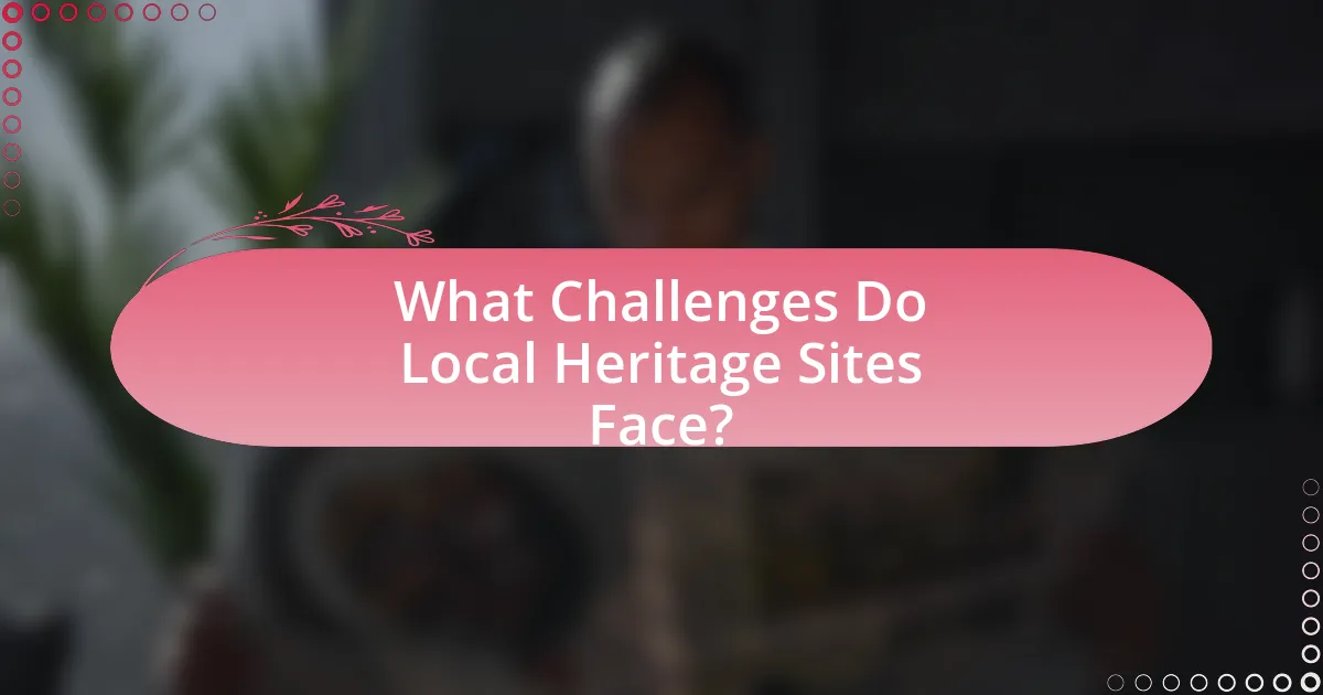 What Challenges Do Local Heritage Sites Face?