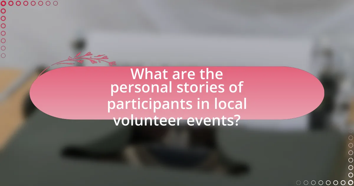 What are the personal stories of participants in local volunteer events?