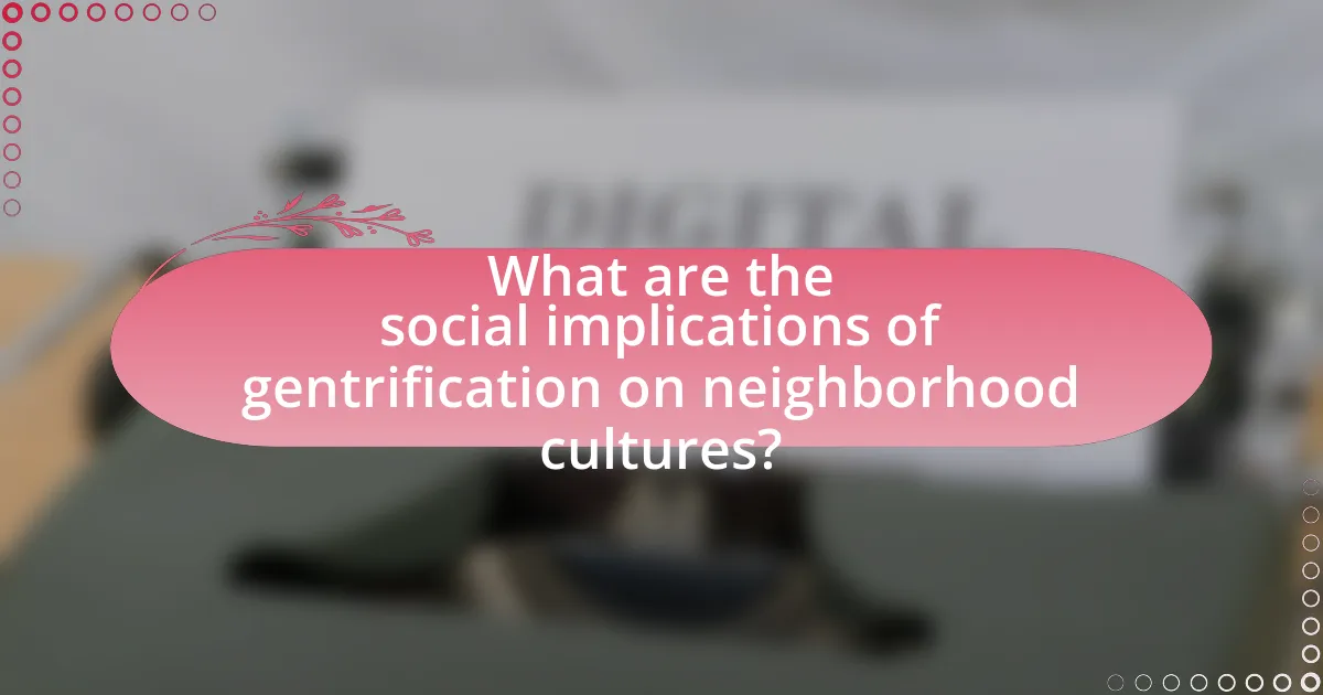 What are the social implications of gentrification on neighborhood cultures?