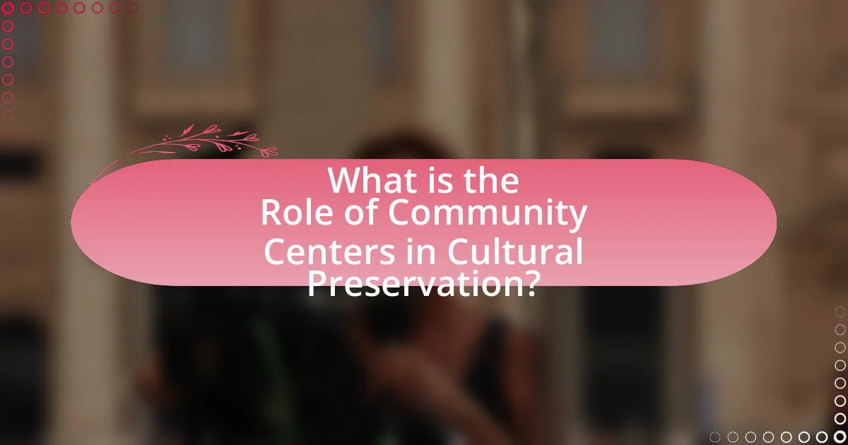 What is the Role of Community Centers in Cultural Preservation?